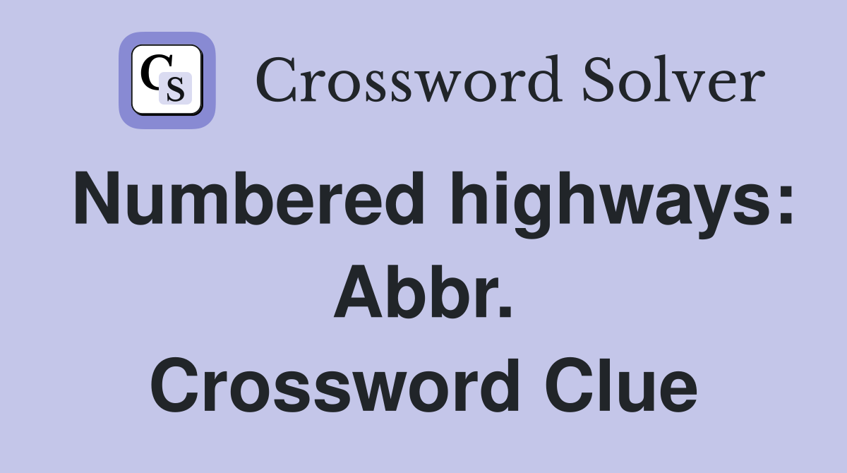 Numbered highways: Abbr. Crossword Clue