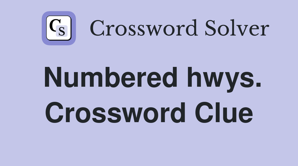 Numbered hwys. Crossword Clue