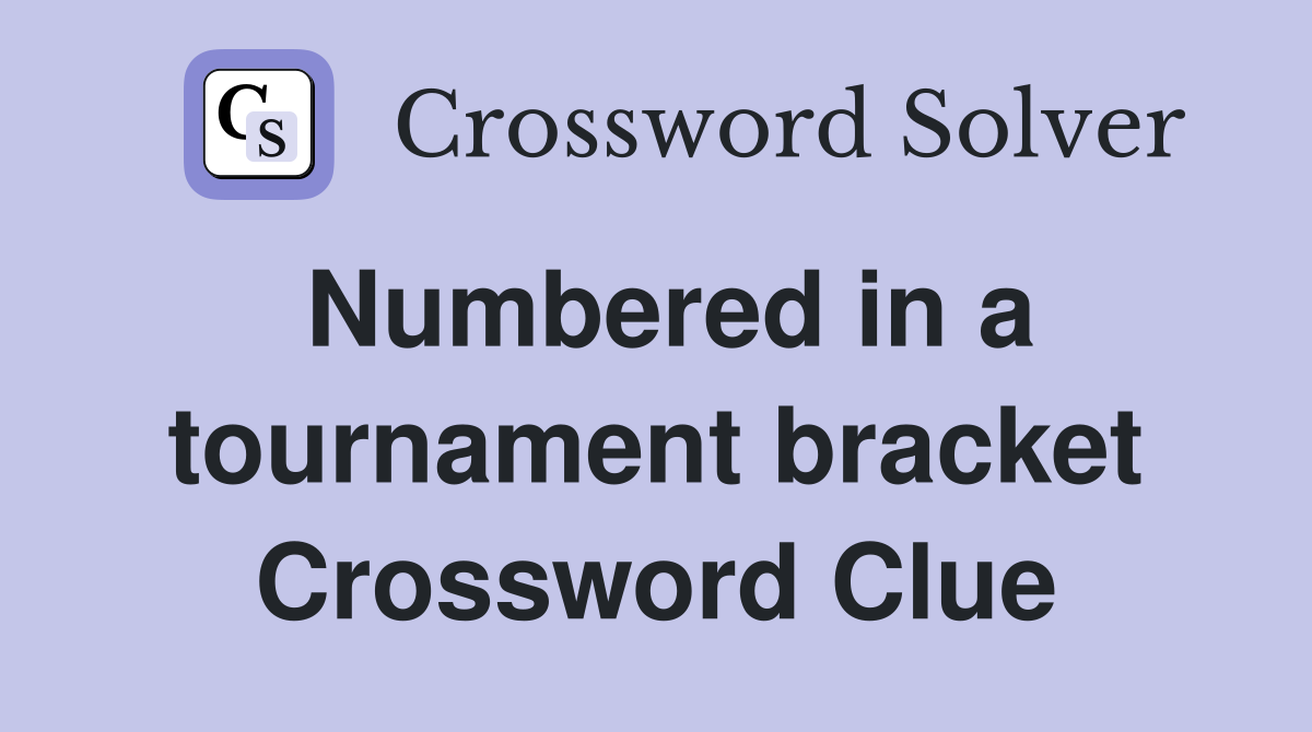 Numbered in a tournament bracket Crossword Clue