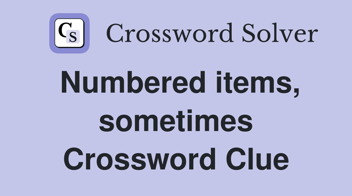 Numbered items, sometimes Crossword Clue