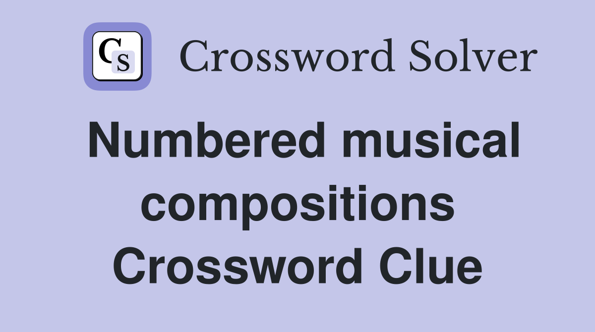 Numbered musical compositions Crossword Clue