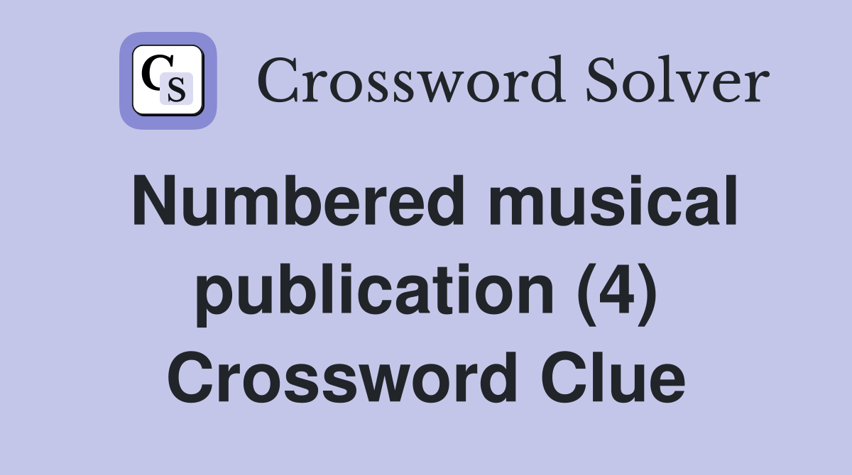Numbered musical publication (4) Crossword Clue