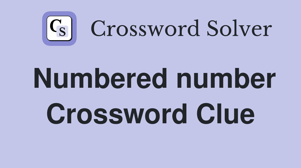 Numbered number Crossword Clue