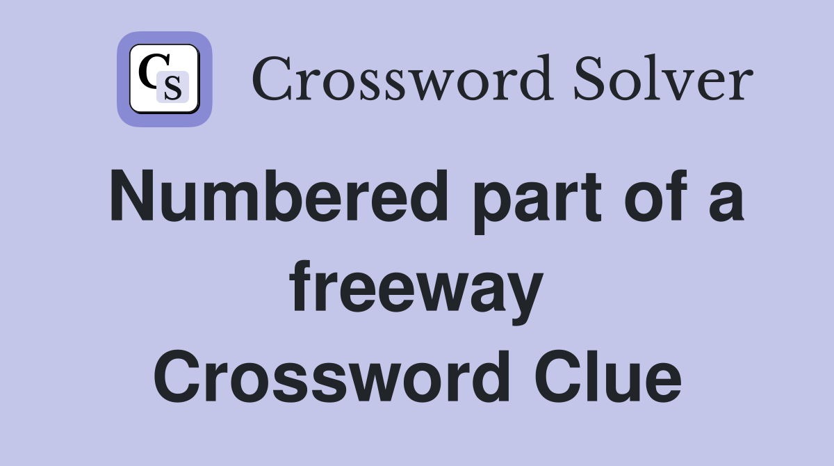 Numbered part of a freeway Crossword Clue