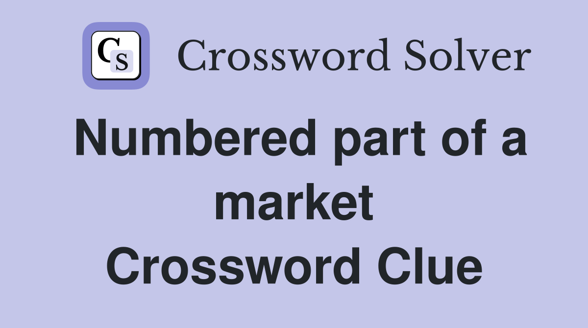 Numbered part of a market Crossword Clue