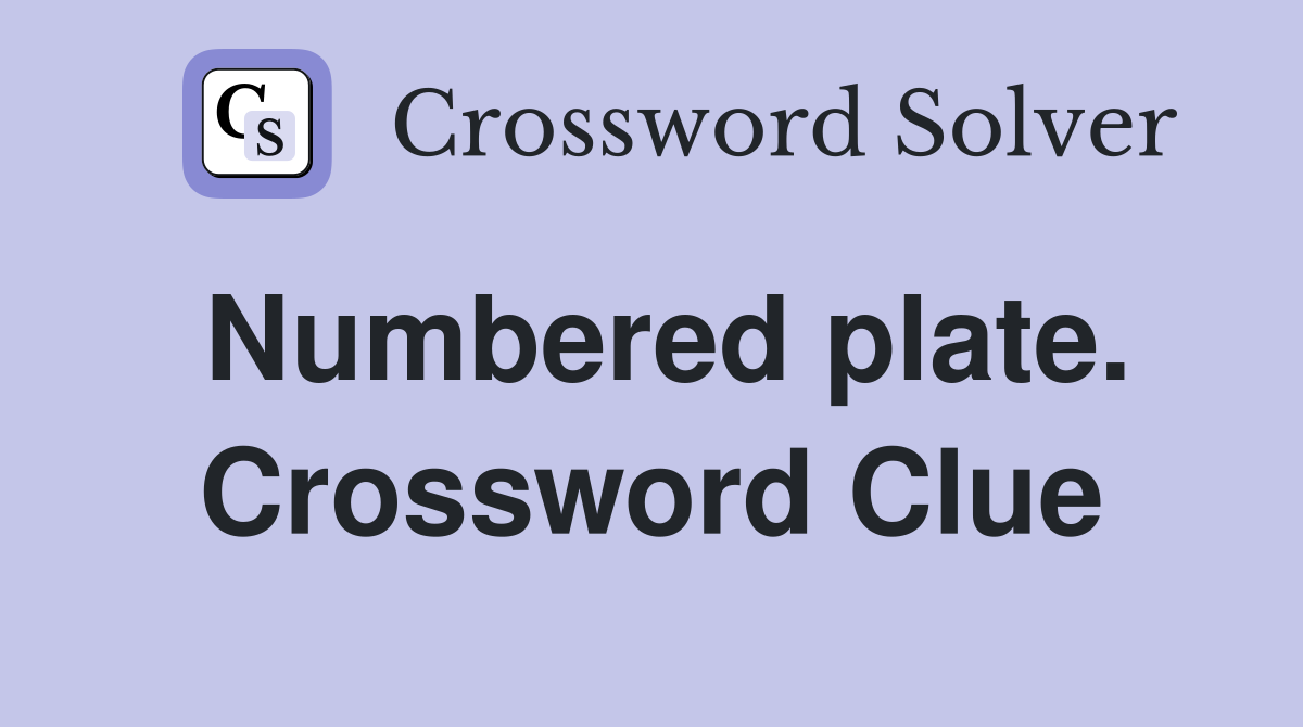 Numbered plate. Crossword Clue