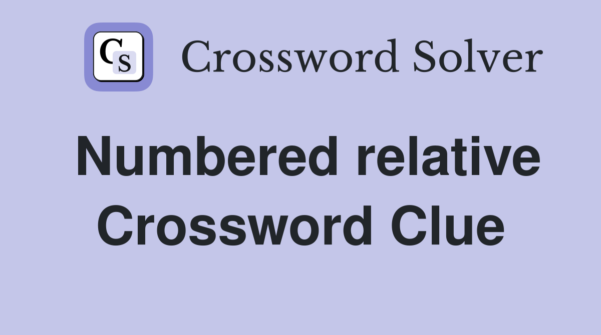 Numbered relative Crossword Clue