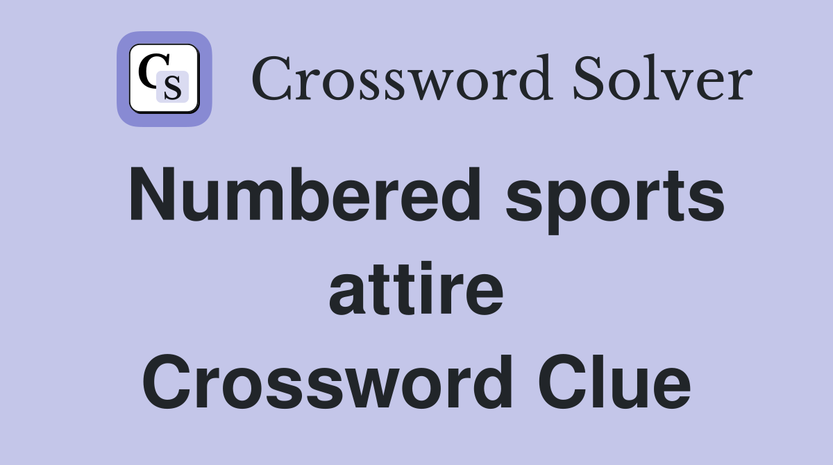 Numbered sports attire Crossword Clue