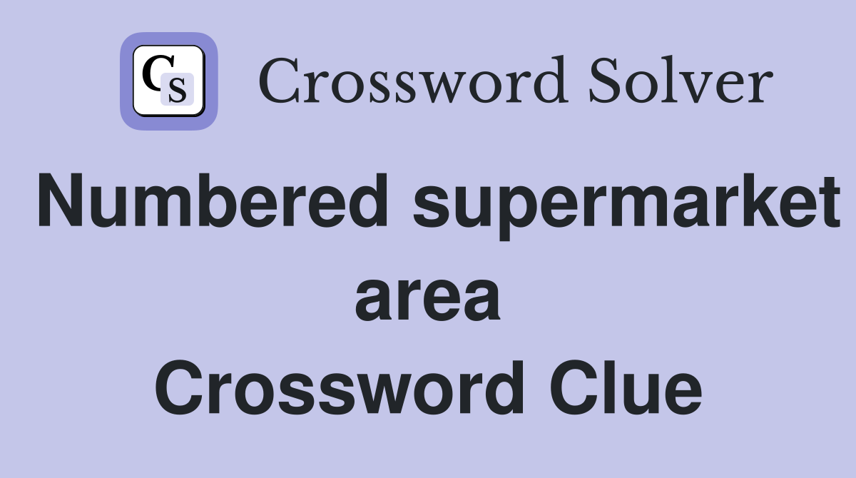Numbered supermarket area Crossword Clue