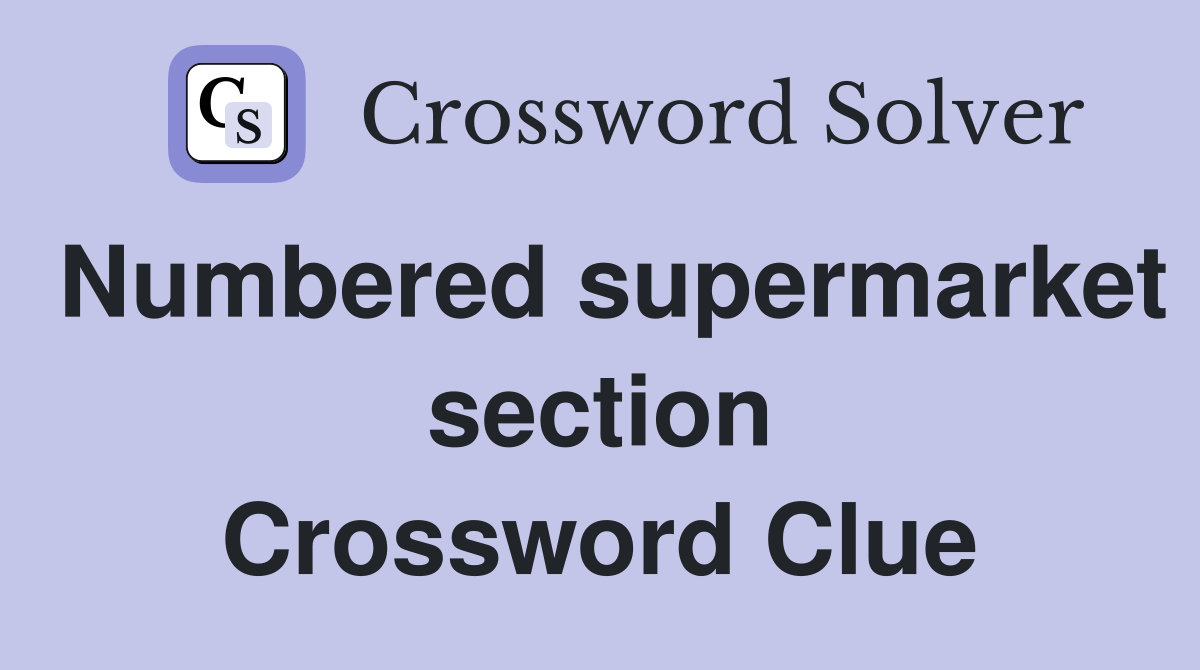 Numbered supermarket section Crossword Clue