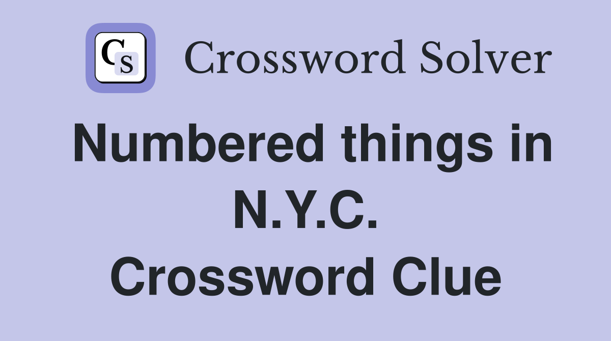 Numbered things in N.Y.C. Crossword Clue