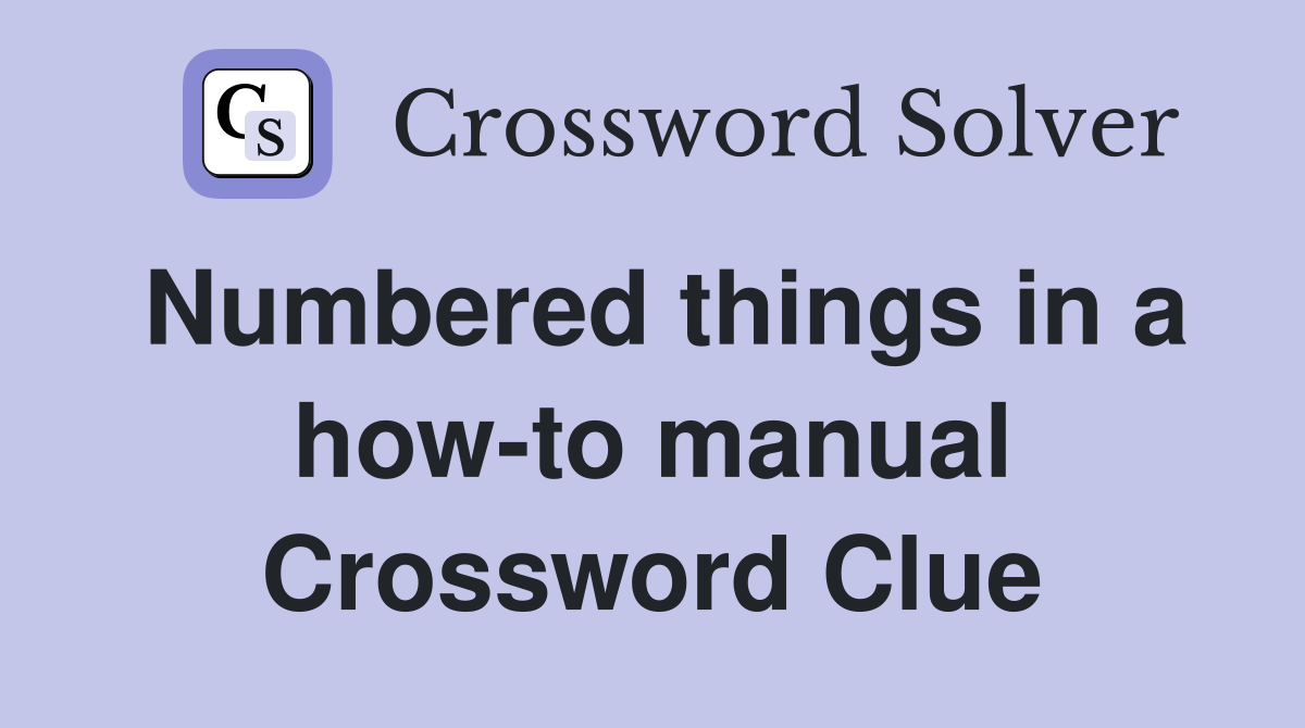 Numbered things in a how-to manual Crossword Clue