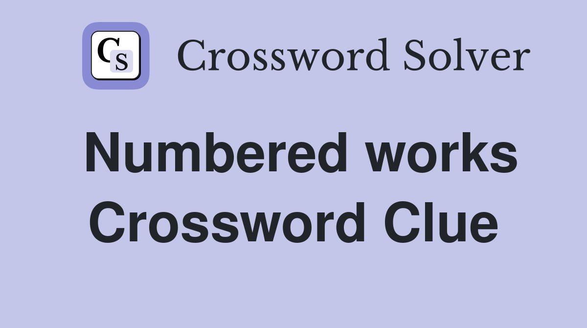 Numbered works Crossword Clue