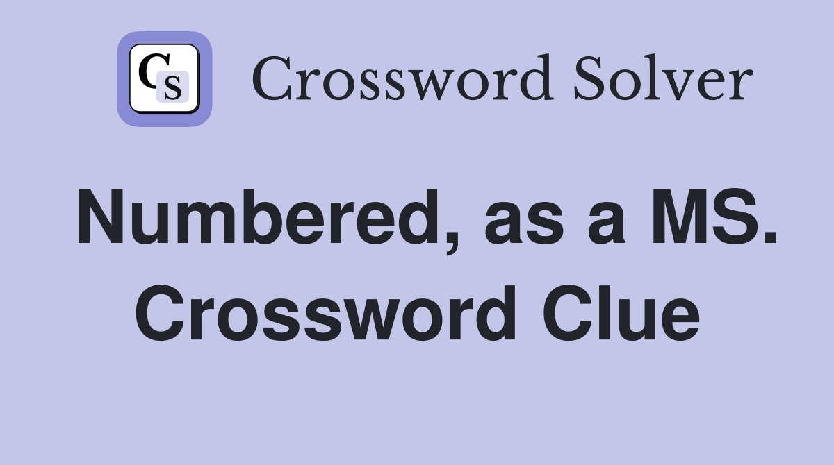 Numbered, as a MS. Crossword Clue