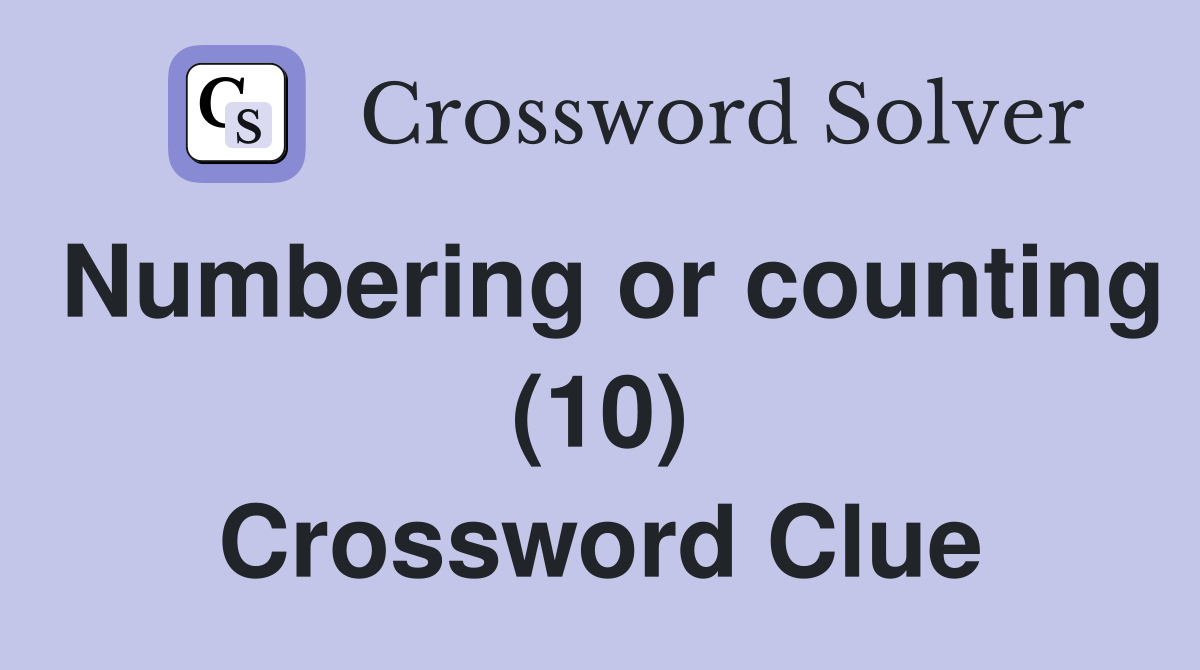 Numbering or counting (10) Crossword Clue