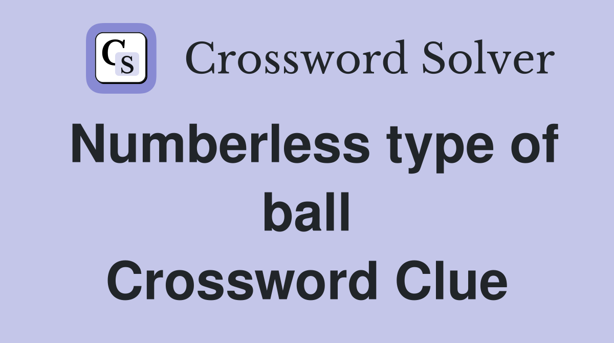 Numberless type of ball Crossword Clue