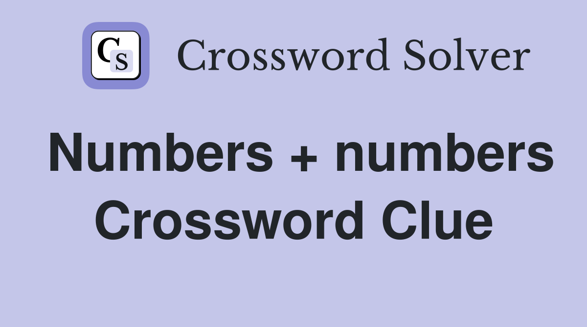 Numbers + numbers Crossword Clue