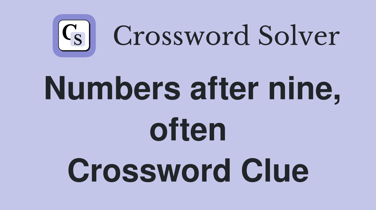 Numbers after nine, often Crossword Clue