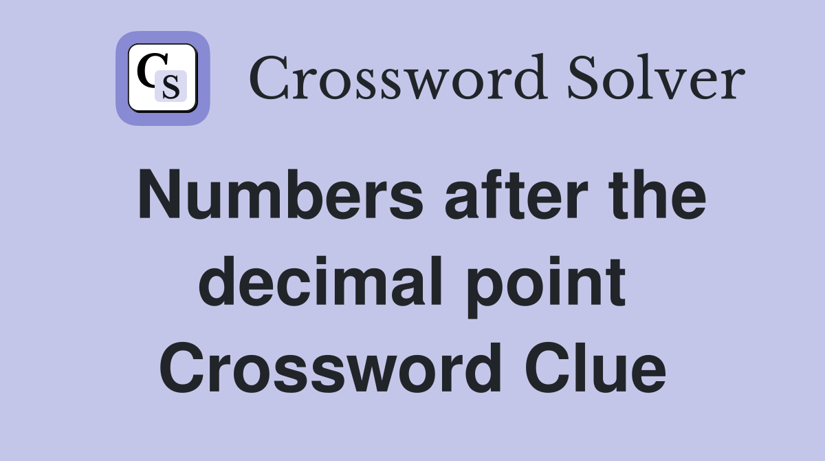 Numbers after the decimal point Crossword Clue