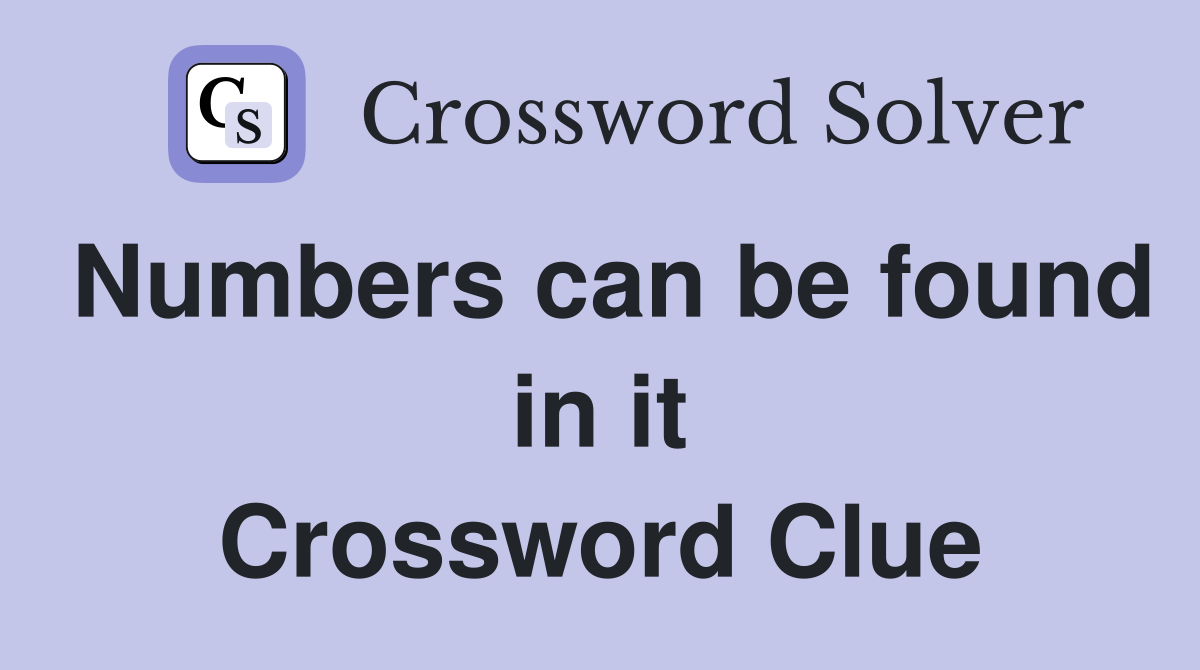 Numbers can be found in it Crossword Clue