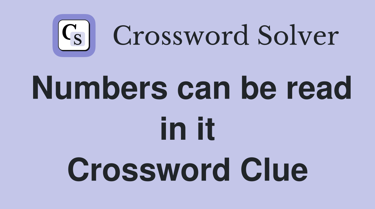 Numbers can be read in it Crossword Clue