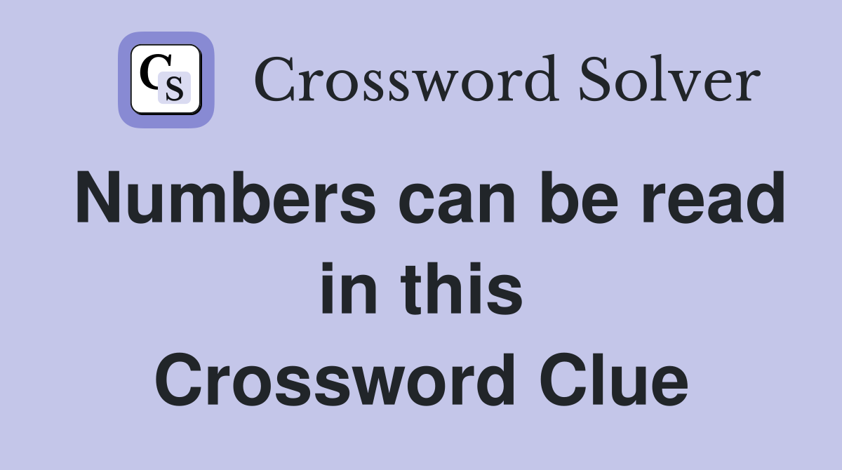 Numbers can be read in this Crossword Clue