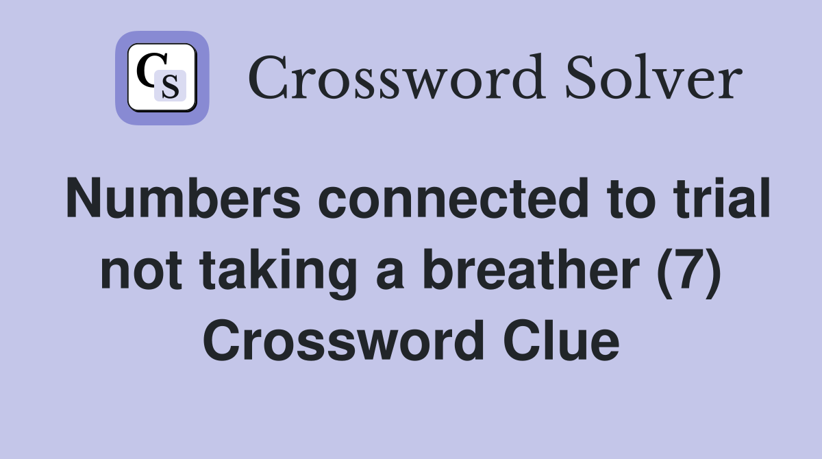 Numbers connected to trial not taking a breather (7) Crossword Clue