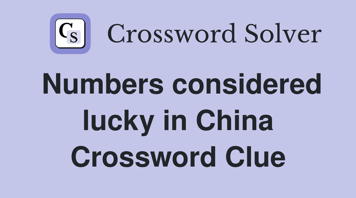 Numbers considered lucky in China Crossword Clue
