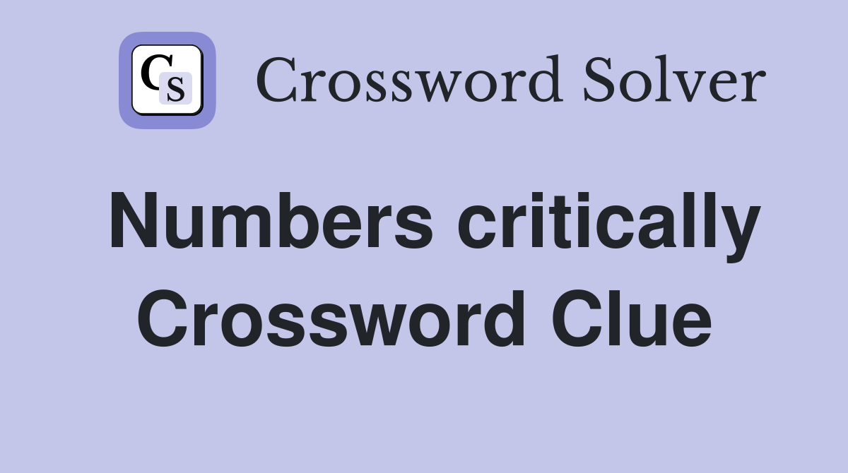 Numbers critically Crossword Clue