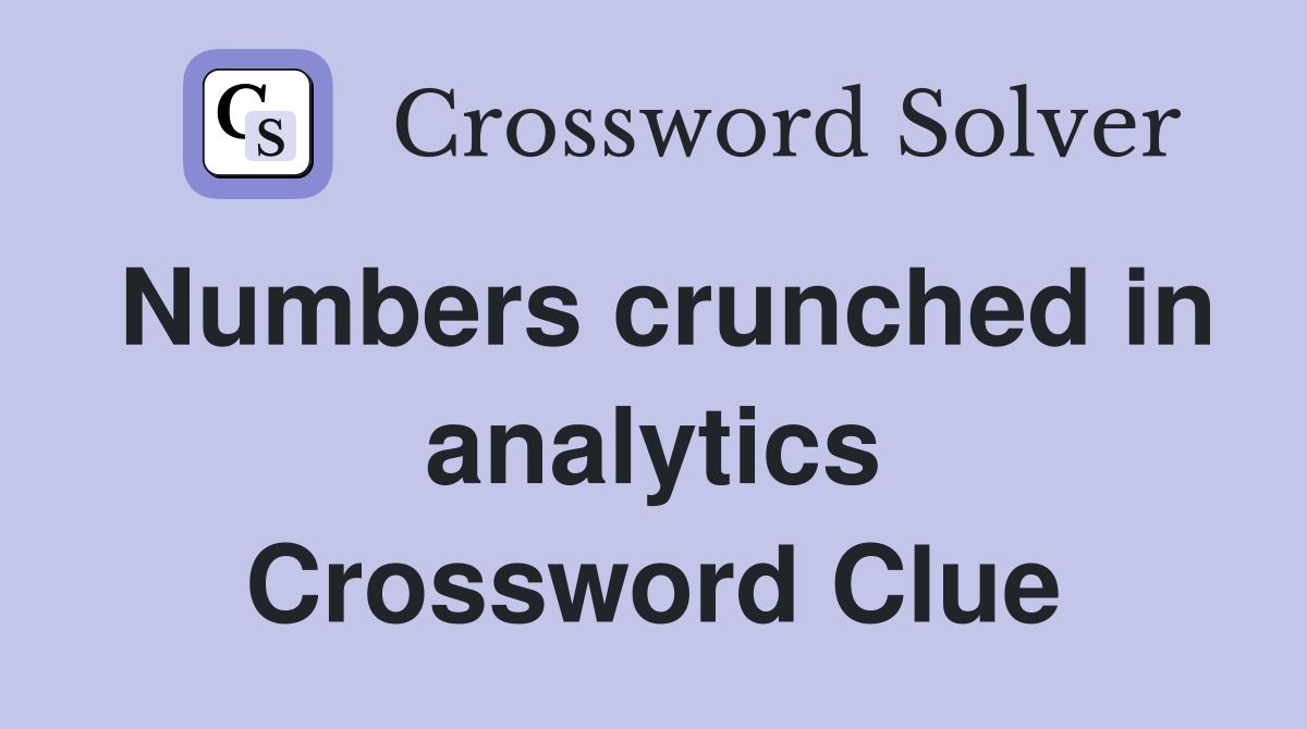 Numbers crunched in analytics Crossword Clue