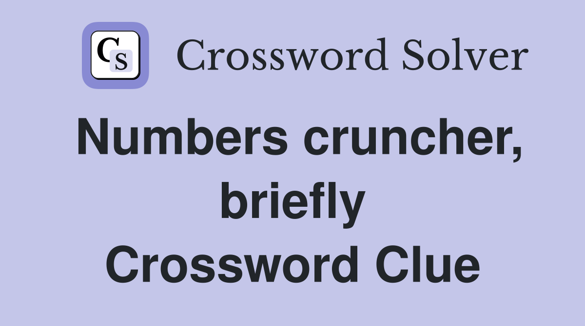 Numbers cruncher, briefly Crossword Clue