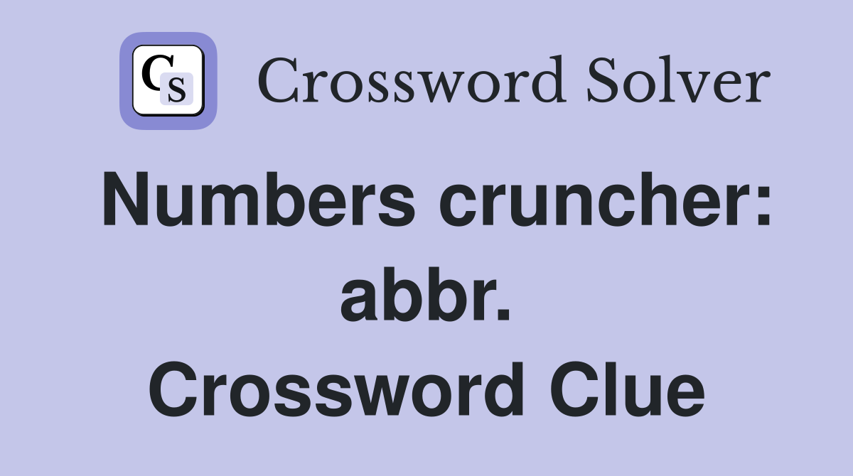 Numbers cruncher: abbr. Crossword Clue