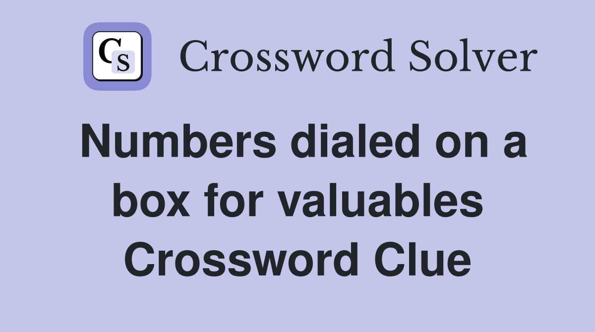 Numbers dialed on a box for valuables Crossword Clue