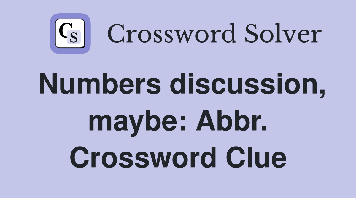 Numbers discussion, maybe: Abbr. Crossword Clue