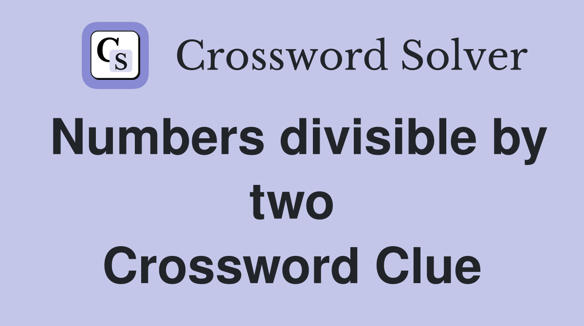 Numbers divisible by two Crossword Clue