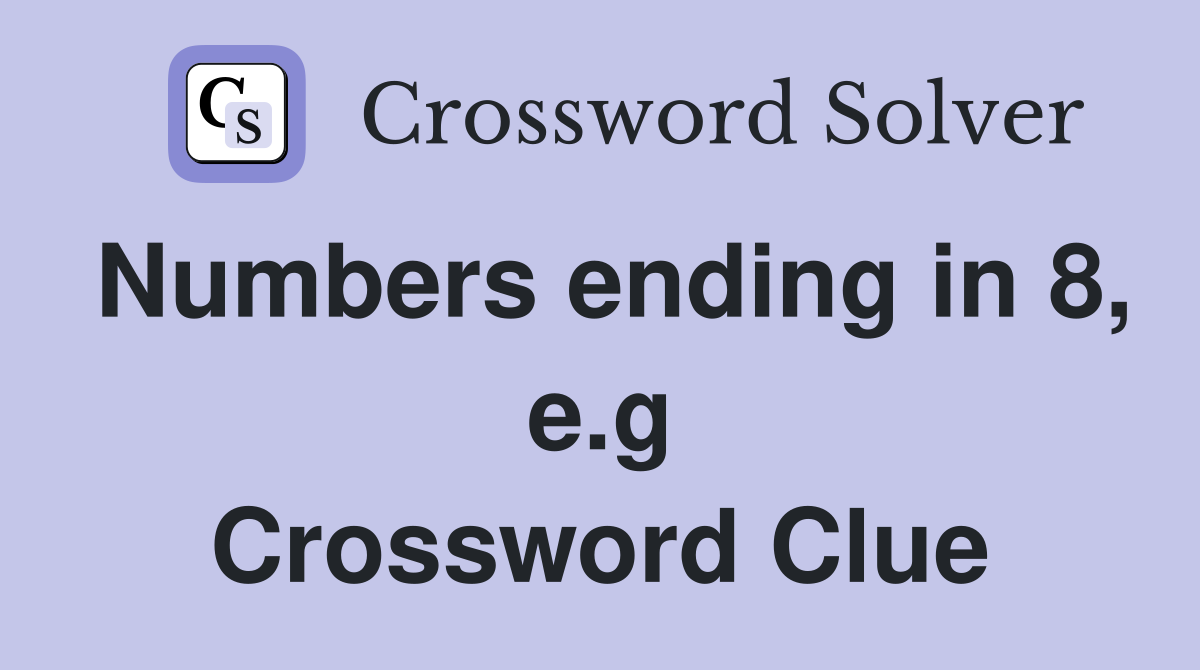 Numbers ending in 8, e.g Crossword Clue