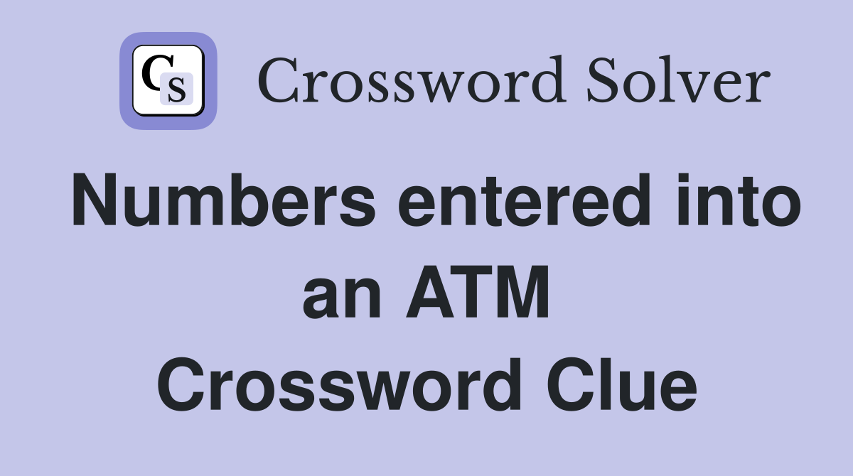 Numbers entered into an ATM Crossword Clue