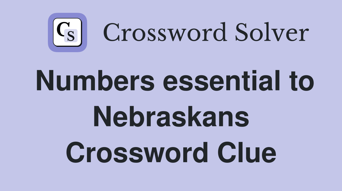Numbers essential to Nebraskans Crossword Clue
