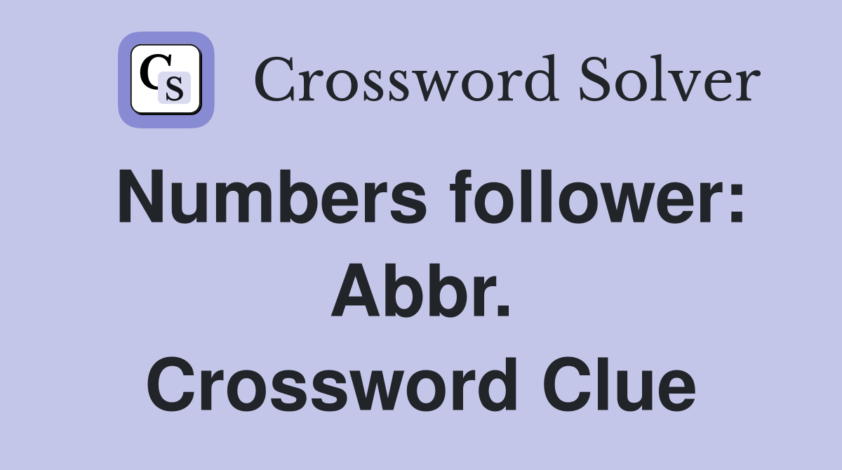 Numbers follower: Abbr. Crossword Clue