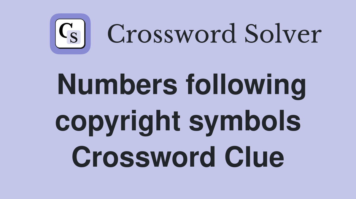 Numbers following copyright symbols Crossword Clue