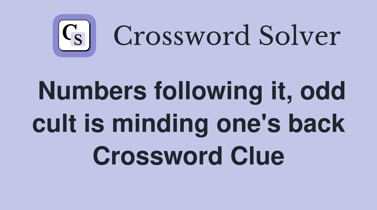 Numbers following it, odd cult is minding one's back Crossword Clue