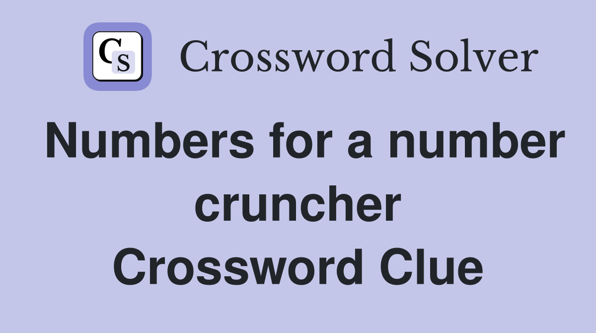 Numbers for a number cruncher Crossword Clue