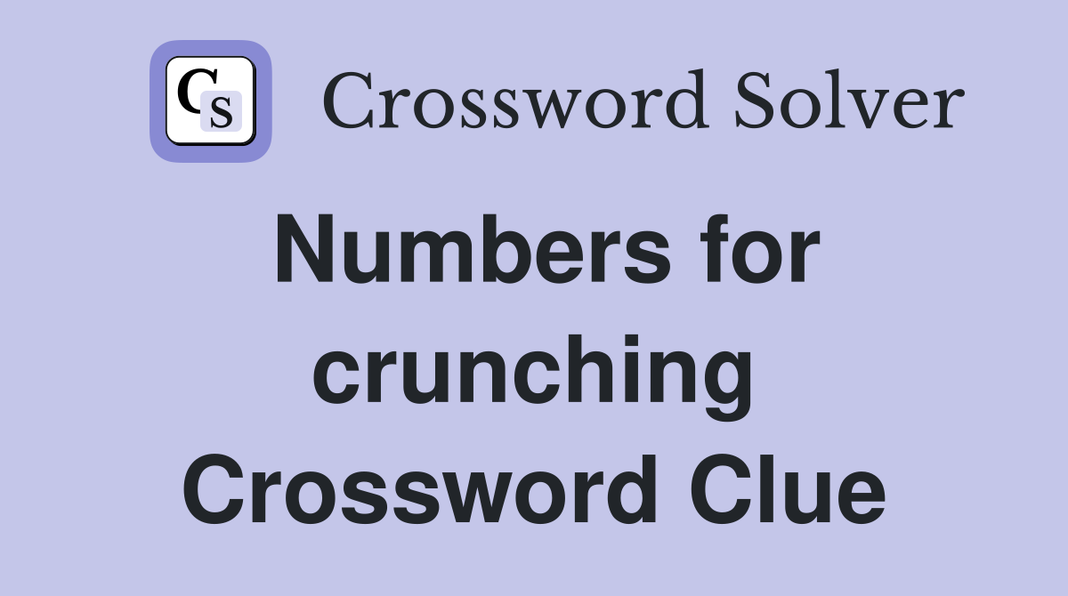 Numbers for crunching Crossword Clue