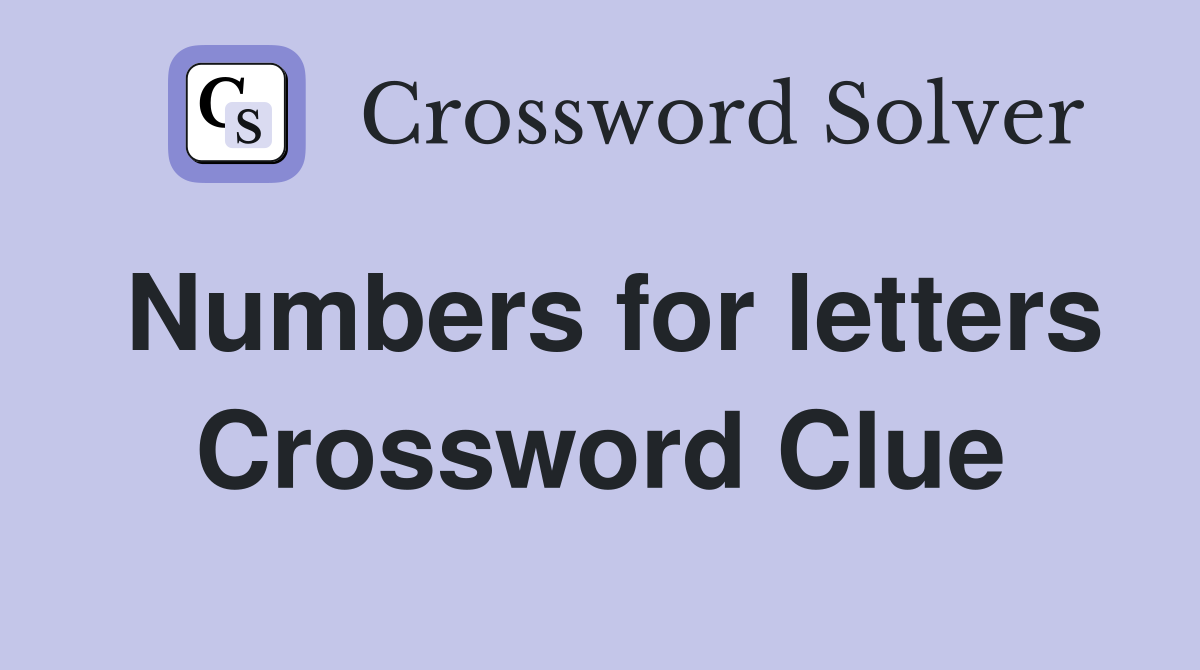 Numbers for letters Crossword Clue