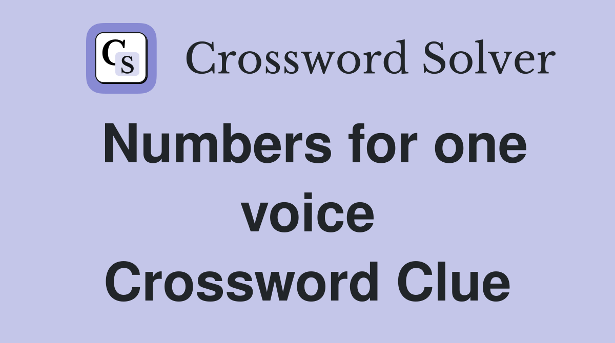 Numbers for one voice Crossword Clue