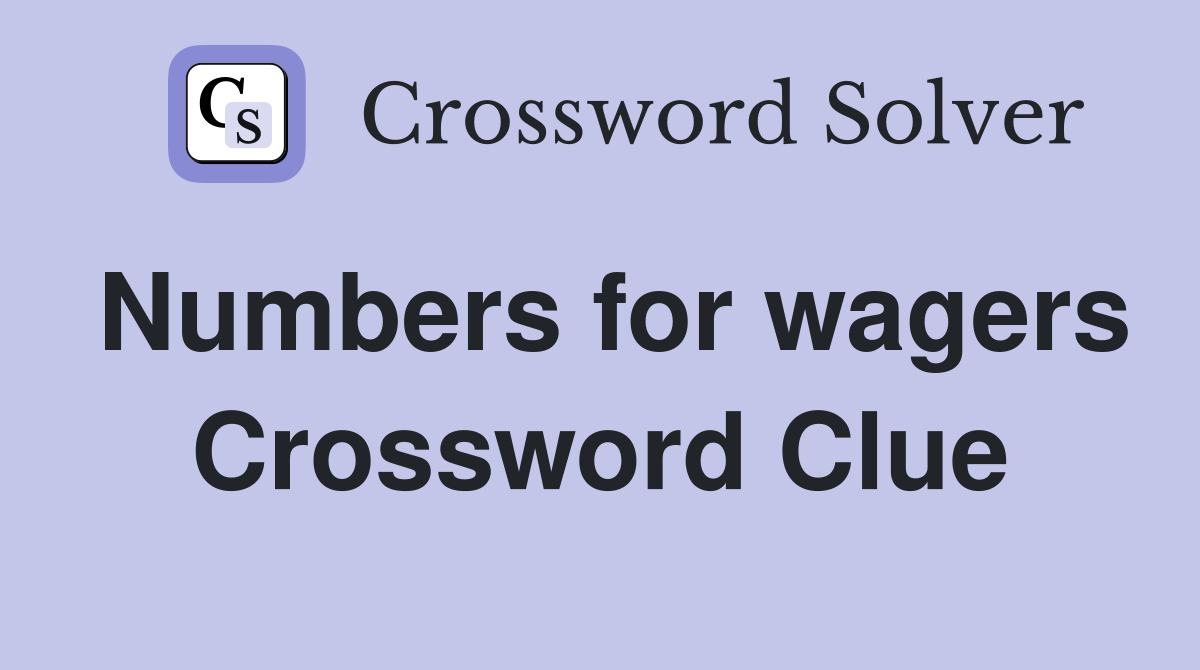 Numbers for wagers Crossword Clue