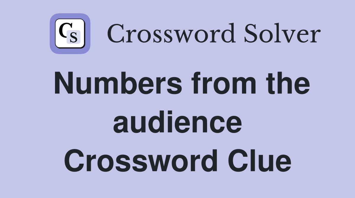 Numbers from the audience Crossword Clue