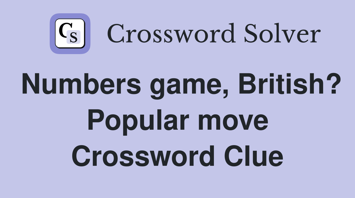 Numbers game, British? Popular move Crossword Clue