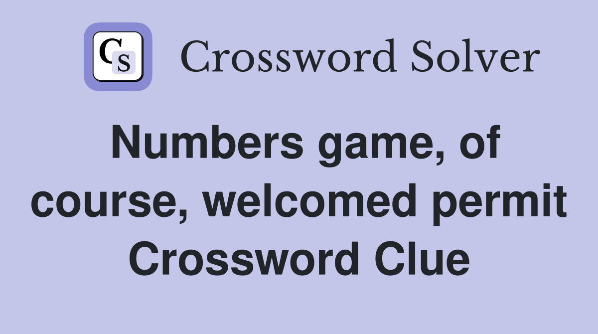Numbers game, of course, welcomed permit Crossword Clue