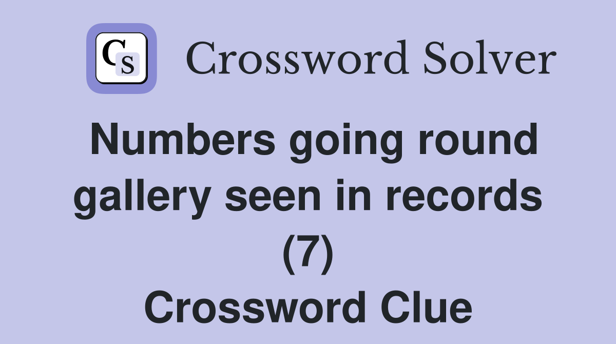 Numbers going round gallery seen in records (7) Crossword Clue